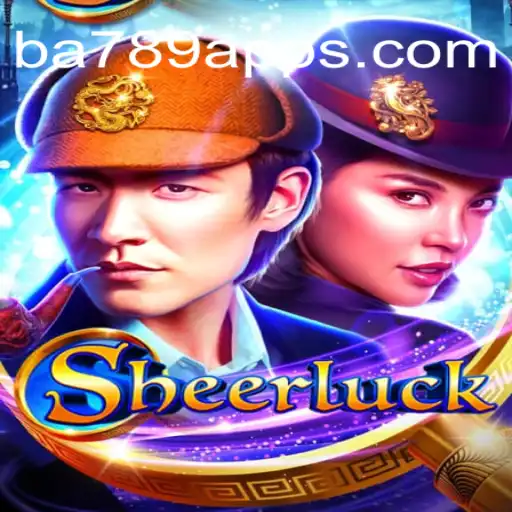 Discover the Thrills of Sheerluck: The Ultimate Gaming Adventure on BA789.COM Platform-Oficial Slots Brasil